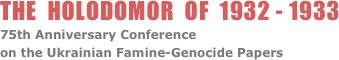 The  Holodomor  of  1932 - 1933
75th Anniversary Conference  on the Ukrainian Famine-Genocide Papers